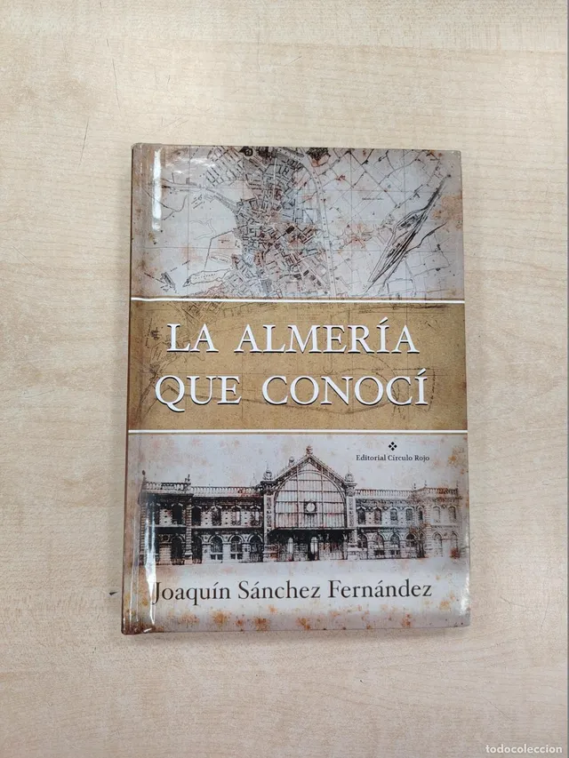 LA ALMERÍA QUE CONOCÍ - JOAQUÍN SÁNCHEZ FERNÁNDEZ
