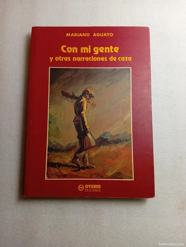 CON MI GENTE y OTRAS NARRACIONES DE CAZA Mariano Aguayo