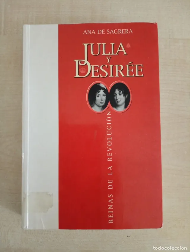 JULIA Y DESIRÉE. LAS REINAS DE LA REVOLUCIÓN. ANA DE SAGRERA