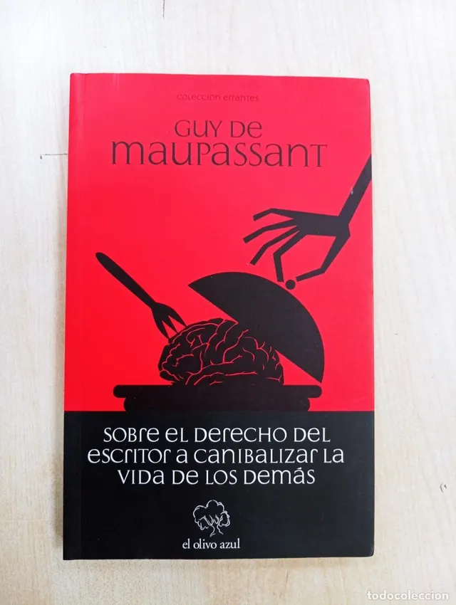 GUY DE MAUPASSANT. SOBRE EL DERECHO DEL ESCRITOR A CANIBALIZ