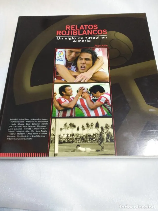 RELATOS ROJIBLANCOS. UN SIGLO DE FÚTBOL EN ALMERÍA..MUY BUEN