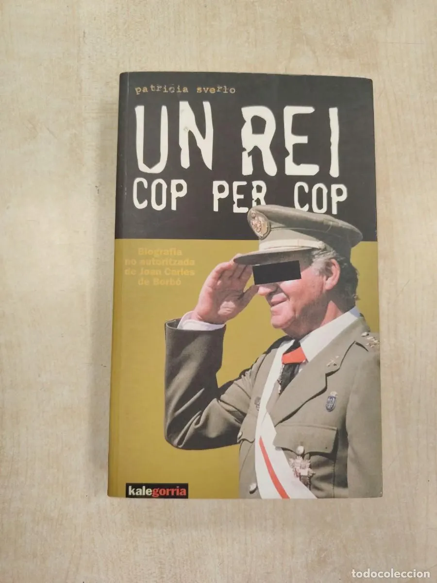UN REI COP PER COP: BIOGRAFÍA NO AUTORIZADA JUAN CARLOS I - PATRICIA SVERLO (KALEGORRIA)